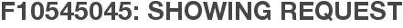 F10545045: Showing Request