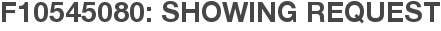 F10545080: Showing Request