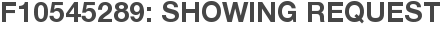 F10545289: Showing Request