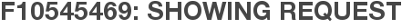 F10545469: Showing Request