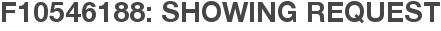 F10546188: Showing Request
