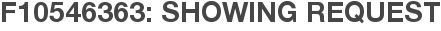 F10546363: Showing Request