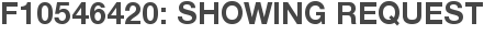 F10546420: Showing Request