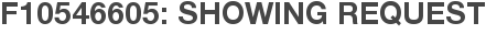 F10546605: Showing Request
