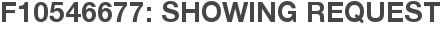 F10546677: Showing Request
