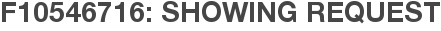 F10546716: Showing Request