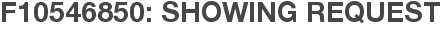 F10546850: Showing Request