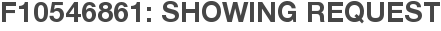 F10546861: Showing Request