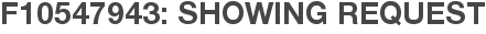 F10547943: Showing Request