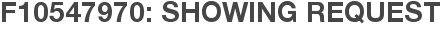 F10547970: Showing Request