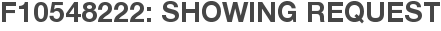 F10548222: Showing Request