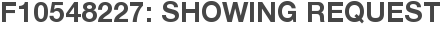 F10548227: Showing Request