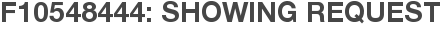 F10548444: Showing Request