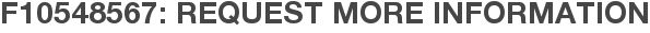 F10548567: Request More Information