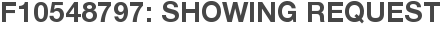 F10548797: Showing Request