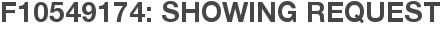 F10549174: Showing Request