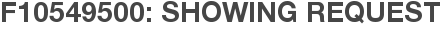 F10549500: Showing Request