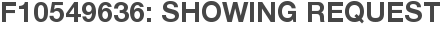 F10549636: Showing Request
