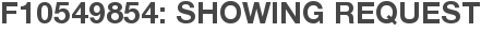 F10549854: Showing Request