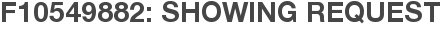 F10549882: Showing Request