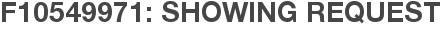 F10549971: Showing Request