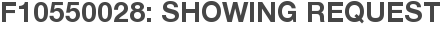 F10550028: Showing Request