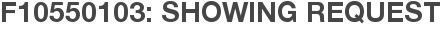F10550103: Showing Request
