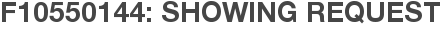 F10550144: Showing Request
