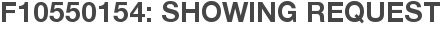 F10550154: Showing Request