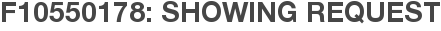 F10550178: Showing Request
