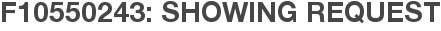 F10550243: Showing Request