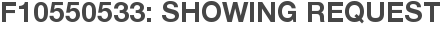 F10550533: Showing Request