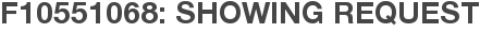 F10551068: Showing Request