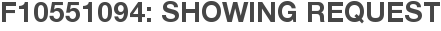 F10551094: Showing Request