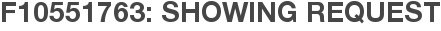 F10551763: Showing Request