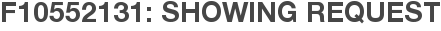 F10552131: Showing Request