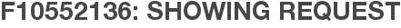 F10552136: Showing Request