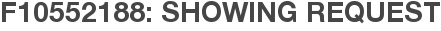 F10552188: Showing Request