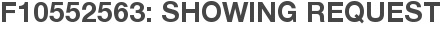 F10552563: Showing Request
