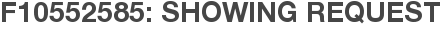 F10552585: Showing Request