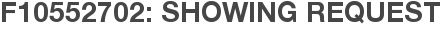 F10552702: Showing Request