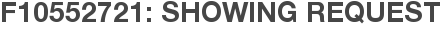 F10552721: Showing Request