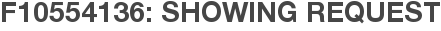 F10554136: Showing Request