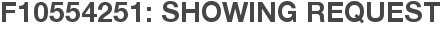 F10554251: Showing Request