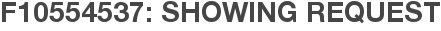 F10554537: Showing Request