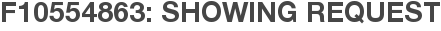 F10554863: Showing Request