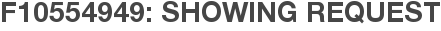 F10554949: Showing Request