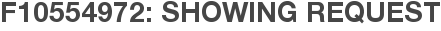 F10554972: Showing Request