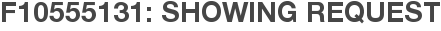 F10555131: Showing Request
