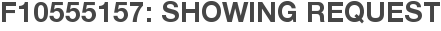 F10555157: Showing Request